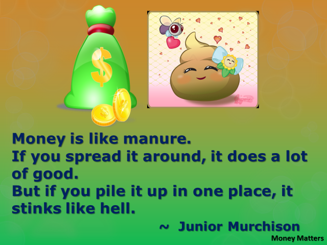 Money is like manure